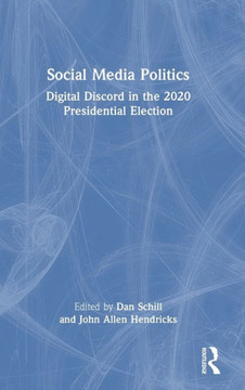 Social Media Politics : Digital Discord in the 2020 Presidential Election