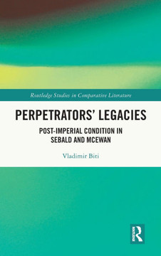 Perpetrators' Legacies : Post-Imperial Condition in Sebald and McEwan