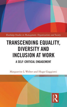 Transcending Equality, Diversity and Inclusion at Work : A Self-Critical Engagement Transcending Equality, Diversity and Inclusion at Work : A Self-Critical Engagement
