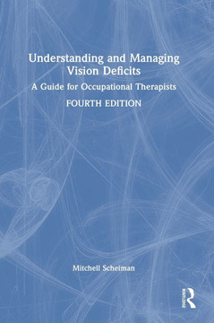 Understanding and Managing Vision Deficits : A Guide for Occupational Therapists
