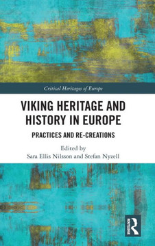 Viking Heritage and History in Europe : Practices and Re-Creations Viking Heritage and History in Europe : Practices and Re-Creations