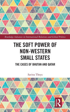 The Soft Power of Non-Western Small States : The Cases of Bhutan and Qatar