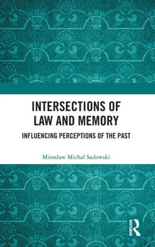 Intersections of Law and Memory : Influencing Perceptions of the Past
