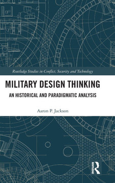 Military Design Thinking : An Historical and Paradigmatic Analysis