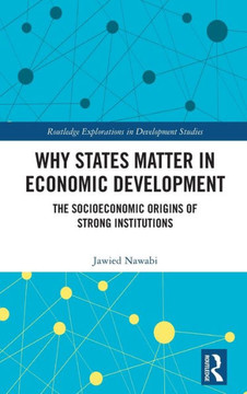 Why States Matter in Economic Development : The Socioeconomic Origins of Strong Institutions
