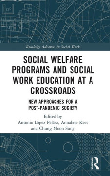 Social Welfare Programs and Social Work Education at a Crossroads : New Approaches for a Post-Pandemic Society Social Welfare Programs and Social Work Education at a Crossroads : New Approaches for a Post-Pandemic Society