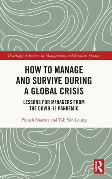 How to Manage and Survive During a Global Crisis : Lessons for Managers from the Covid-19 Pandemic How to Manage and Survive During a Global Crisis : Lessons for Managers from the Covid-19 Pandemic