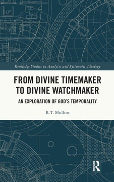 From Divine Timemaker to Divine Watchmaker : An Exploration of God's Temporality