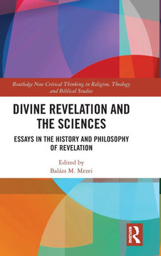 Divine Revelation and the Sciences : Essays in the History and Philosophy of Revelation