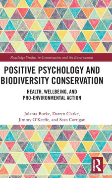 Positive Psychology and Biodiversity Conservation : Health, Wellbeing, and Pro-Environmental Action