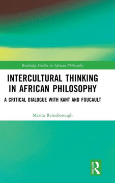 Intercultural Thinking in African Philosophy : An Exchange with Kant and Foucault