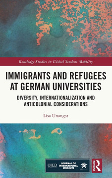 Immigrants and Refugees at German Universities : Diversity, Internationalization and Anticolonial Considerations