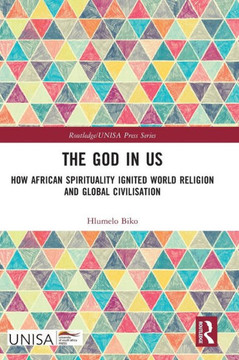 The God in Us : How African Spirituality Ignited World Religion and Global Civilisation