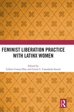 Feminist Liberation Practice with Latinx Women Feminist Liberation Practice with Latinx Women