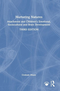 Nurturing Natures : Attachment and Children's Emotional, Sociocultural and Brain Development Nurturing Natures : Attachment and Children's Emotional, Sociocultural and Brain Development