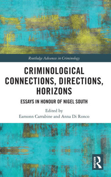 Criminological Connections, Directions, Horizons : Essays in Honour of Nigel South
