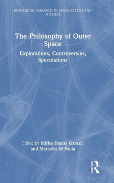 The Philosophy of Outer Space : Explorations, Controversies, Speculations