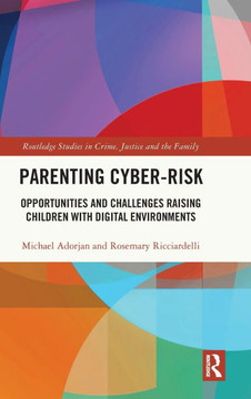 Parenting Cyber-Risk : Opportunities and Challenges Raising Children with Digital Environments