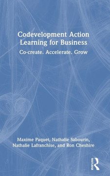 Codevelopment Action Learning for Business : Co-Create. Accelerate. Grow