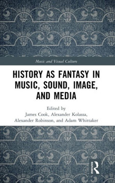 HISTORY AS FANTASY IN MUSIC, SOUND, IMAGE AND MEDIA.