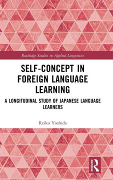 SELF-CONCEPT IN FOREIGN LANGUAGE LEARNING : A Longitudinal Study of Japanese Language Learners
