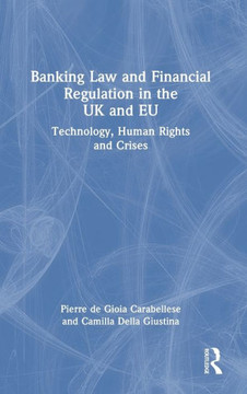 BANKING LAW AND FINANCIAL REGULATION IN THE UK AND EU : Technology, Human Rights and Crises BANKING LAW AND FINANCIAL REGULATION IN THE UK AND EU : Technology, Human Rights and Crises
