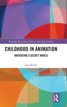 Childhood in Animation : Navigating a Secret World