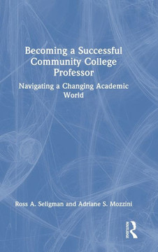 Becoming a Successful Community College Professor : Navigating a Changing Academic World