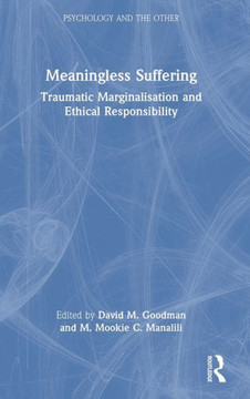 Meaningless Suffering : Traumatic Marginalisation and Ethical Responsibility