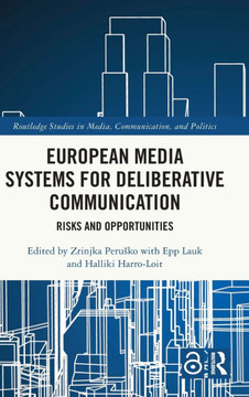 European Media Systems for Deliberative Communication : Risks and Opportunities European Media Systems for Deliberative Communication : Risks and Opportunities