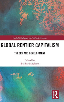 Global Rentier Capitalism : Theory and Development Global Rentier Capitalism : Theory and Development