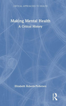 Making Mental Health : A Critical History