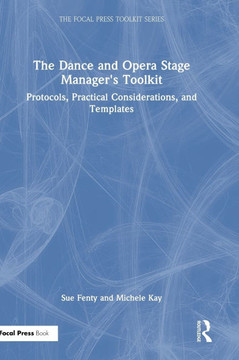 The Dance and Opera Stage Manager's Toolkit : Protocols, Practical Considerations, and Templates