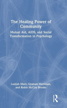 The Healing Power of Community : Mutual Aid, AIDS & Social Transformation in Psychology The Healing Power of Community : Mutual Aid, AIDS & Social Transformation in Psychology
