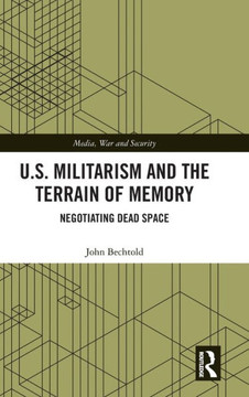 U.S. Militarism and the Terrain of Memory : Negotiating Dead Space U.S. Militarism and the Terrain of Memory : Negotiating Dead Space
