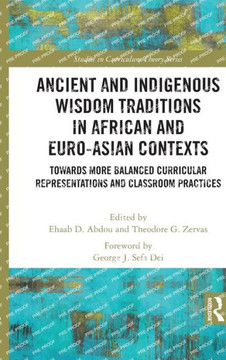 Ancient and Indigenous Wisdom Traditions in African and Euro-Asian Contexts : Towards More Balanced Curricular Representations and Classroom Practices
