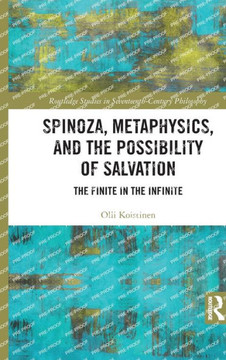 Spinoza, Metaphysics, and the Possibility of Salvation : The Finite in the Infinite