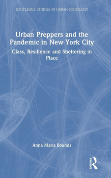 Urban Preppers and the Pandemic in New York City : Class, Resilience and Sheltering in Place Urban Preppers and the Pandemic in New York City : Class, Resilience and Sheltering in Place