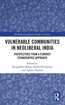 Vulnerable Communities in Neoliberal India : Perspectives from a Feminist Ethnographic Approach Vulnerable Communities in Neoliberal India : Perspectives from a Feminist Ethnographic Approach
