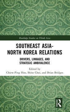Southeast Asia-North Korea Relations : Drivers, Linkages, and Strategic Ambivalence