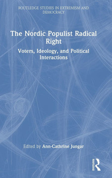 The Nordic Populist Radical Right : Voters, Ideology, and Political Interactions