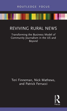 Reviving Rural News : Transforming the Business Model of Community Journalism in the US and Beyond