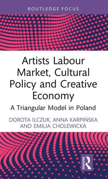 Artists Labour Market, Cultural Policy and Creative Economy : A Triangular Model in Poland