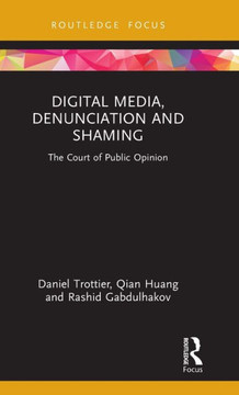 Digital Media, Denunciation and Shaming : The Court of Public Opinion
