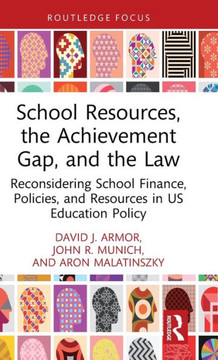 School Resources, the Achievement Gap, and the Law : Reconsidering School Finance, Policies, and Resources in US Education Policy