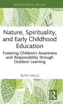 Nature, Spirituality, and Early Childhood Education : Fostering Children's Awareness and Responsibility Through Outdoor Learning