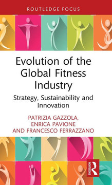 Evolution of the Global Fitness Industry : Strategy, Sustainability and Innovation Evolution of the Global Fitness Industry : Strategy, Sustainability and Innovation