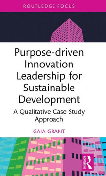 Purpose-driven Innovation Leadership for Sustainable Development : A Qualitative Case Study Approach