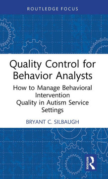 Quality Control for Behavior Analysts : How to Manage Behavioral Intervention Quality in Autism Service Settings