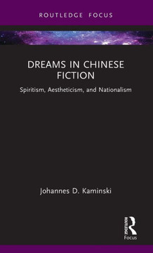 Dreams in Chinese Fiction : Spiritism, Aestheticism, and Nationalism